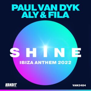 PAUL VAN DYK AND ALY & FILA LINK UP FOR SUMMER SMASH ‘SHINE IBIZA ANTHEM 2022’!