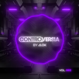 ALOK’S RELEASE VOLUME 2 IN HIS LABEL COMPILATION SERIES ‘CONTROVERSIA BY ALOK’