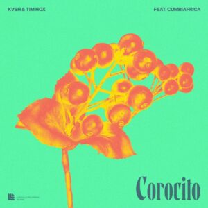 KVSH AND TIM HOX DELIVER SIMMERING SUMMER BEATS IN ‘COROCITO’ FEATURING CUMBIAFRICA – OUT VIA REVEALED RECORDINGS!
