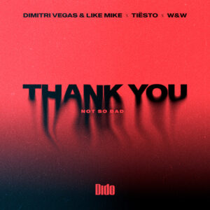 DIMITRI VEGAS & LIKE MIKE, TIËSTO, W&W, UNITE FORCES TO TRANSFORM DIDO'S CLASSIC 'THANK YOU' INTO A DANCE ANTHEM