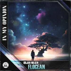 ORJAN NILSEN INVITES YOU ON AN ORGANIC TRANCE JOURNEY WITH HIS NEW SINGLE "FLOCEAN"